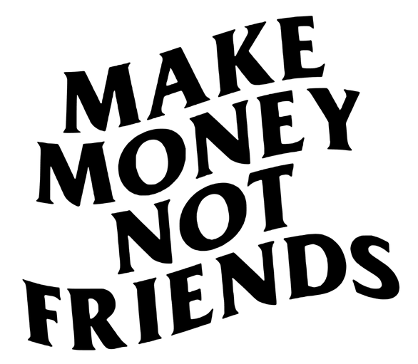 4" “Make Money Not Friends” Vinyl Decal